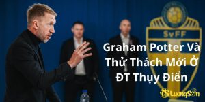 Graham Potter Và Thử Thách Mới Ở ĐT Thụy Điển
