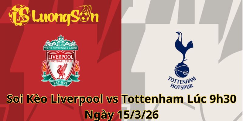 Soi Kèo Liverpool vs Tottenham Lúc 9h30 Ngày 15/3/26