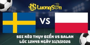 Soi Kèo Thụy Điển vs Balan Lúc 12h45 ngày 31/3/2026